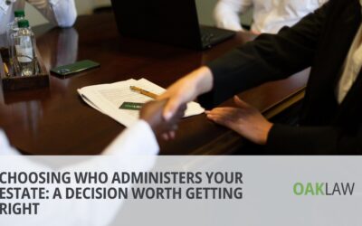 Choosing Who Administers Your Estate: A Decision Worth Getting Right